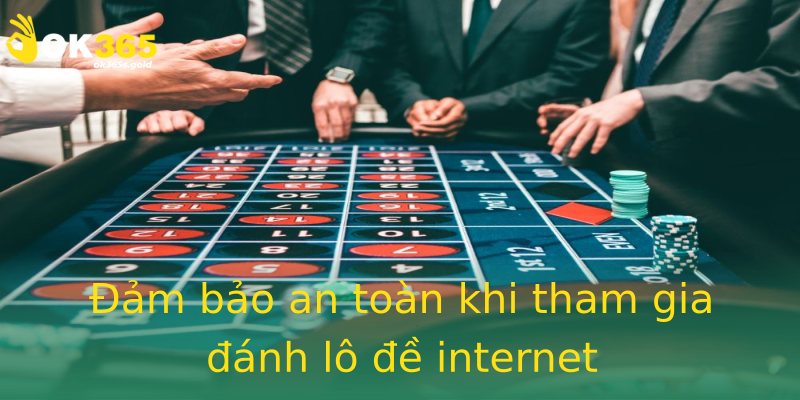 Đảm bảo an toàn khi tham gia đánh lô đề internet Đảm bảo an toàn khi tham gia đánh lô đề internet