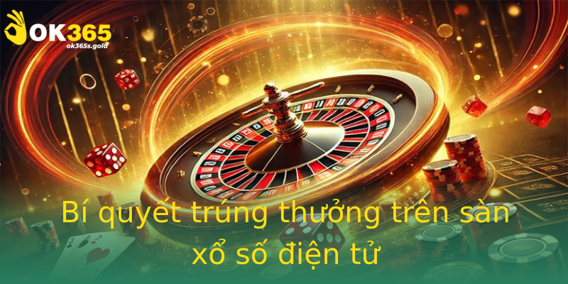 Bí quyết trúng thưởng trên sàn xổ số điện tử Bí quyết trúng thưởng trên sàn xổ số điện tử