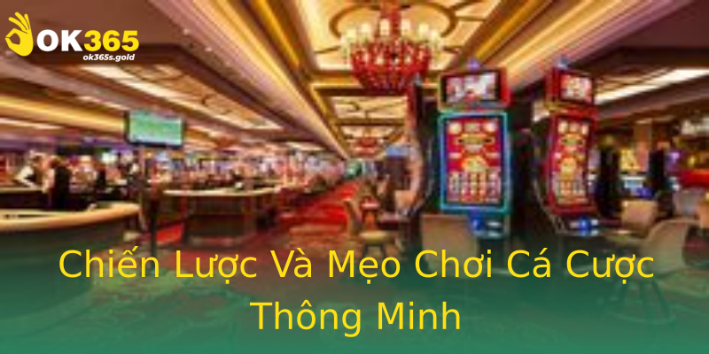 Chiến Lược Và Mẹo Chơi Cá Cược Thông Minh