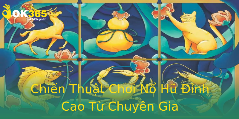 Chiến Thuật Chơi Nổ Hũ Đỉnh Cao Từ Chuyên Gia Chiến Thuật Chơi Nổ Hũ Đỉnh Cao Từ Chuyên Gia