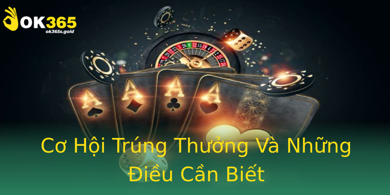 Cơ Hội Trúng Thưởng Và Những Điều Cần Biết Cơ Hội Trúng Thưởng Và Những Điều Cần Biết