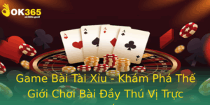 Game Bai Tai Xiu Kham Pha The Gioi Choi Bai Ay Thu Vi Truc Tuyen