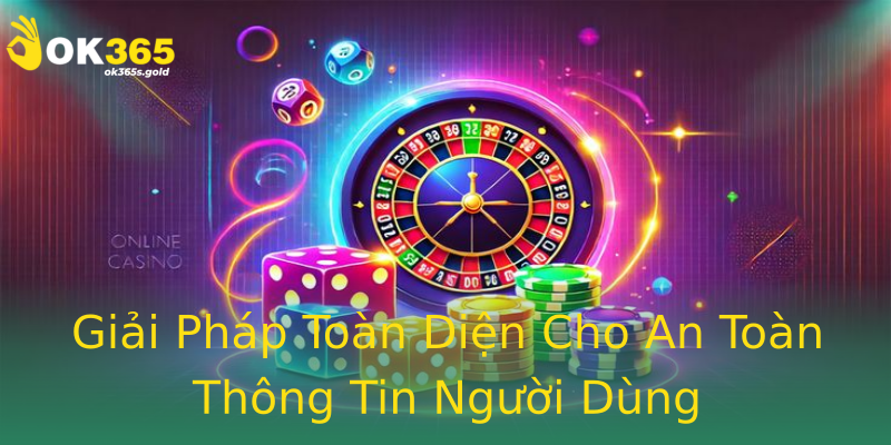 Giải Pháp Toàn Diện Cho An Toàn Thông Tin Người Dùng
