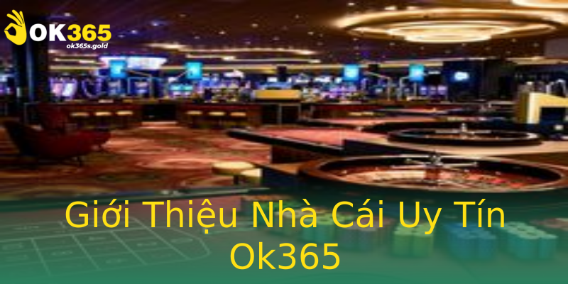 Giới Thiệu Nhà Cái Uy Tín Ok365 Giới Thiệu Nhà Cái Uy Tín Ok365