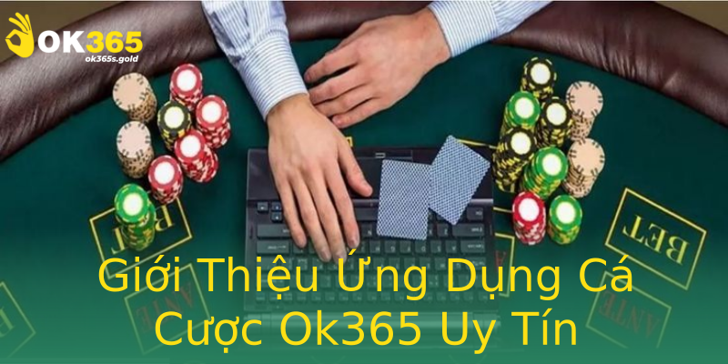 Giới Thiệu Ứng Dụng Cá Cược Ok365 Uy Tín Giới Thiệu Ứng Dụng Cá Cược Ok365 Uy Tín