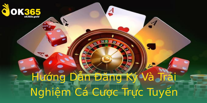 Hướng Dẫn Đăng Ký Và Trải Nghiệm Cá Cược Trực Tuyến