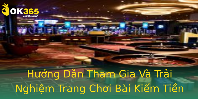 Hướng Dẫn Tham Gia Và Trải Nghiệm Trang Chơi Bài Kiếm Tiền
