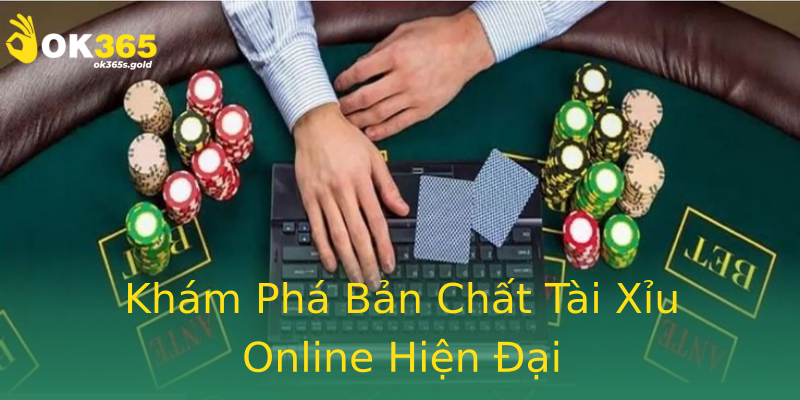 Khám Phá Bản Chất Tài Xỉu Online Hiện Đại Khám Phá Bản Chất Tài Xỉu Online Hiện Đại