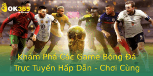 Kham Pha Cac Game Bong A Truc Tuyen Hap Dan Choi Cung Ok365