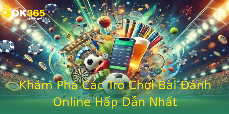 Khám Phá Các Trò Chơi Bài Đánh Online Hấp Dẫn Nhất Khám Phá Các Trò Chơi Bài Đánh Online Hấp Dẫn Nhất