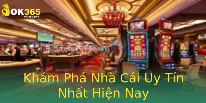 Khám Phá Nhà Cái Uy Tín Nhất Hiện Nay