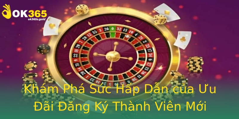 Khám Phá Sức Hấp Dẫn của Ưu Đãi Đăng Ký Thành Viên Mới