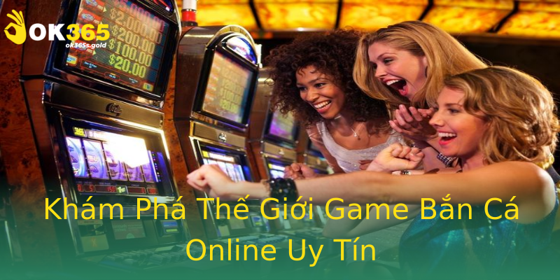 Khám Phá Thế Giới Game Bắn Cá Online Uy Tín Khám Phá Thế Giới Game Bắn Cá Online Uy Tín