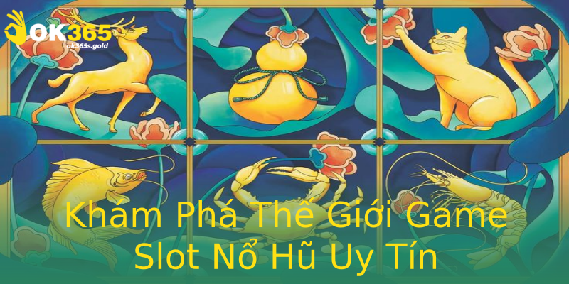 Khám Phá Thế Giới Game Slot Nổ Hũ Uy Tín Khám Phá Thế Giới Game Slot Nổ Hũ Uy Tín
