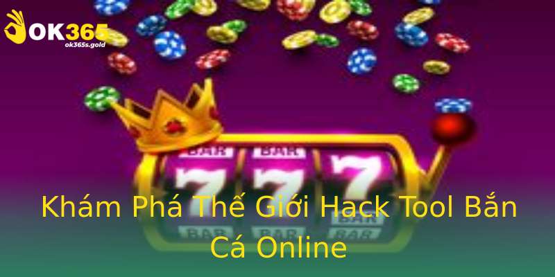 Khám Phá Thế Giới Hack Tool Bắn Cá Online Khám Phá Thế Giới Hack Tool Bắn Cá Online