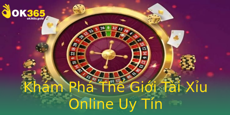 Khám Phá Thế Giới Tài Xỉu Online Uy Tín Khám Phá Thế Giới Tài Xỉu Online Uy Tín