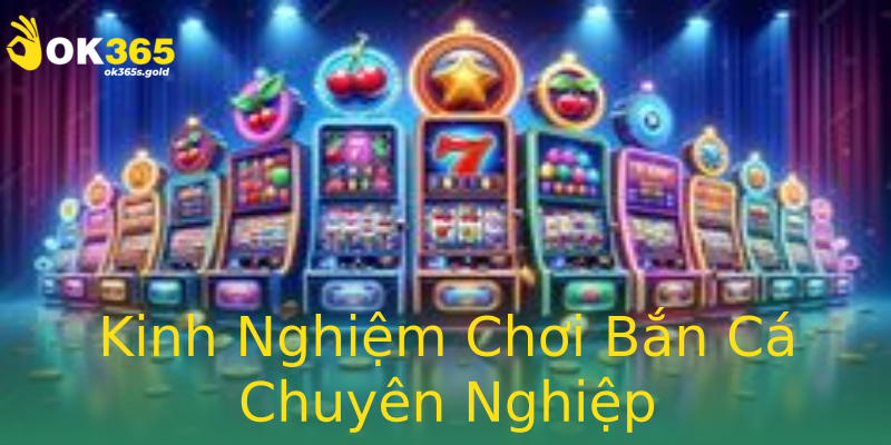 Kinh Nghiệm Chơi Bắn Cá Chuyên Nghiệp Kinh Nghiệm Chơi Bắn Cá Chuyên Nghiệp