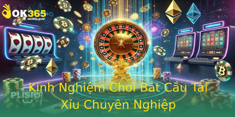 Kinh Nghiệm Chơi Bắt Cầu Tài Xỉu Chuyên Nghiệp Kinh Nghiệm Chơi Bắt Cầu Tài Xỉu Chuyên Nghiệp