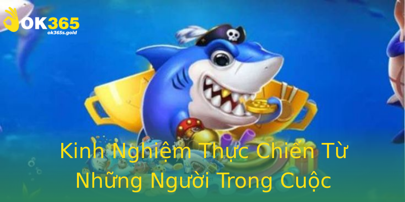 Kinh Nghiệm Thực Chiến Từ Những Người Trong Cuộc Kinh Nghiệm Thực Chiến Từ Những Người Trong Cuộc