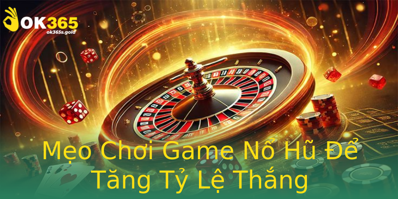 Mẹo Chơi Game Nổ Hũ Để Tăng Tỷ Lệ Thắng Mẹo Chơi Game Nổ Hũ Để Tăng Tỷ Lệ Thắng