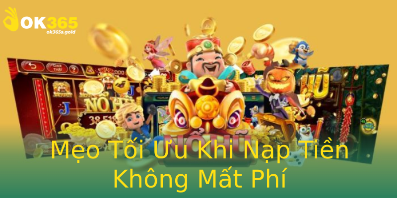 Mẹo Tối Ưu Khi Nạp Tiền Không Mất Phí