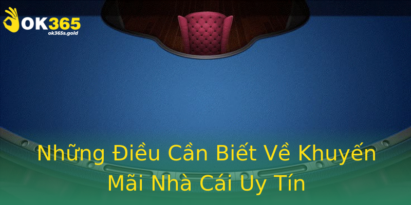 Những Điều Cần Biết Về Khuyến Mãi Nhà Cái Uy Tín