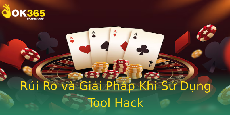 Rủi Ro và Giải Pháp Khi Sử Dụng Tool Hack Rủi Ro và Giải Pháp Khi Sử Dụng Tool Hack