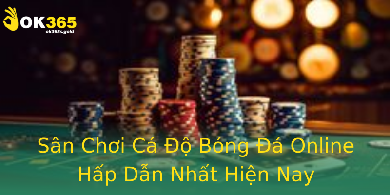 Sân Chơi Cá Độ Bóng Đá Online Hấp Dẫn Nhất Hiện Nay Sân Chơi Cá Độ Bóng Đá Online Hấp Dẫn Nhất Hiện Nay