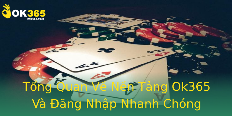 Tổng Quan Về Nền Tảng Ok365 Và Đăng Nhập Nhanh Chóng Tổng Quan Về Nền Tảng Ok365 Và Đăng Nhập Nhanh Chóng