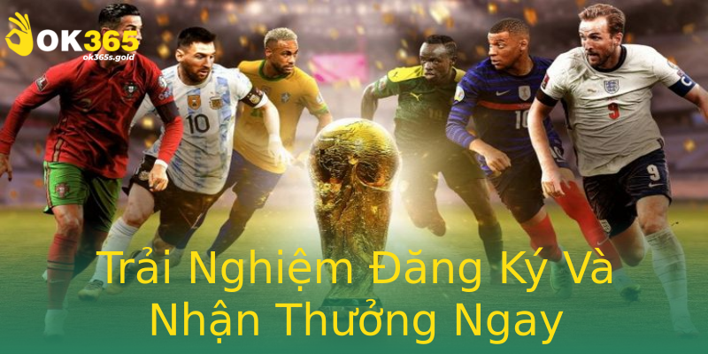 Trải Nghiệm Đăng Ký Và Nhận Thưởng Ngay