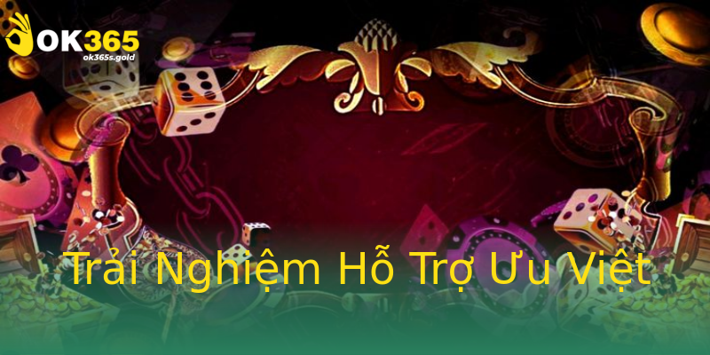 Trải Nghiệm Hỗ Trợ Ưu Việt