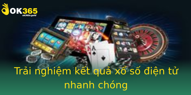 Trải nghiệm kết quả xổ số điện tử nhanh chóng Trải nghiệm kết quả xổ số điện tử nhanh chóng